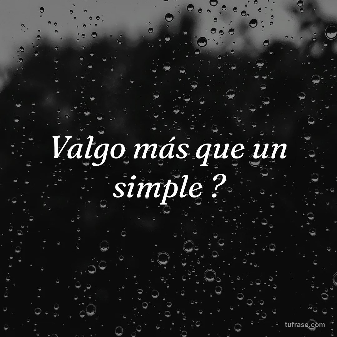 Valgo más que un simple ?