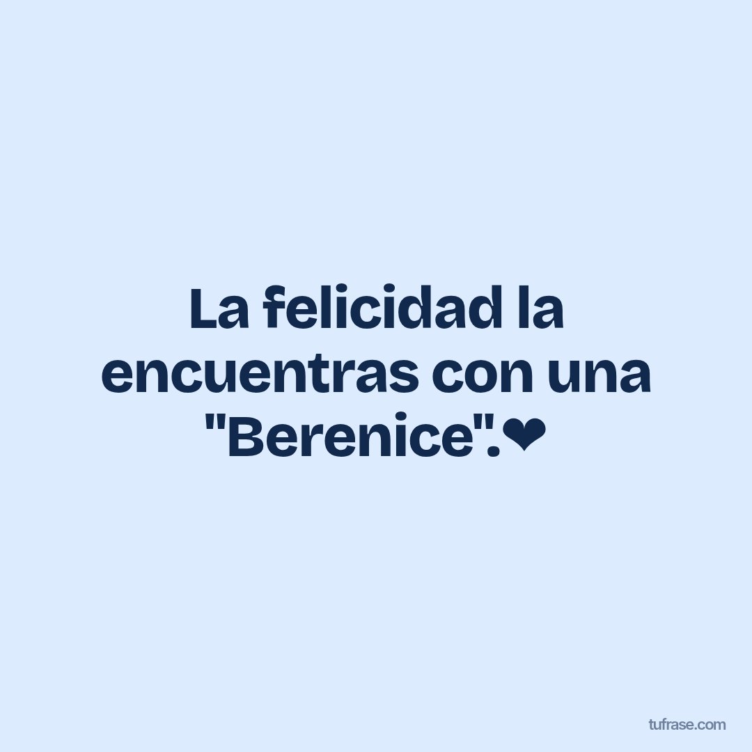 La felicidad la encuentras con una "Berenice".❤