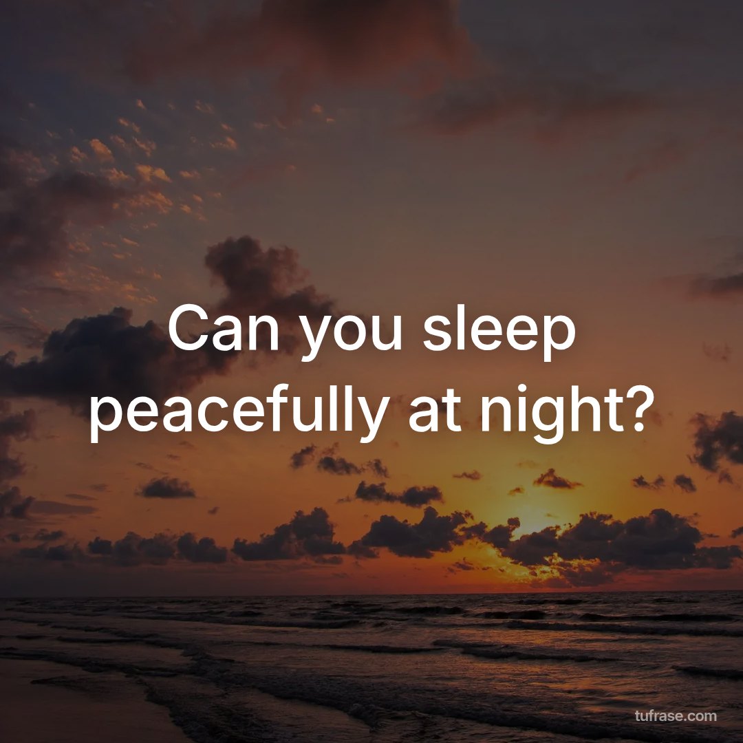 Can you sleep peacefully at night?