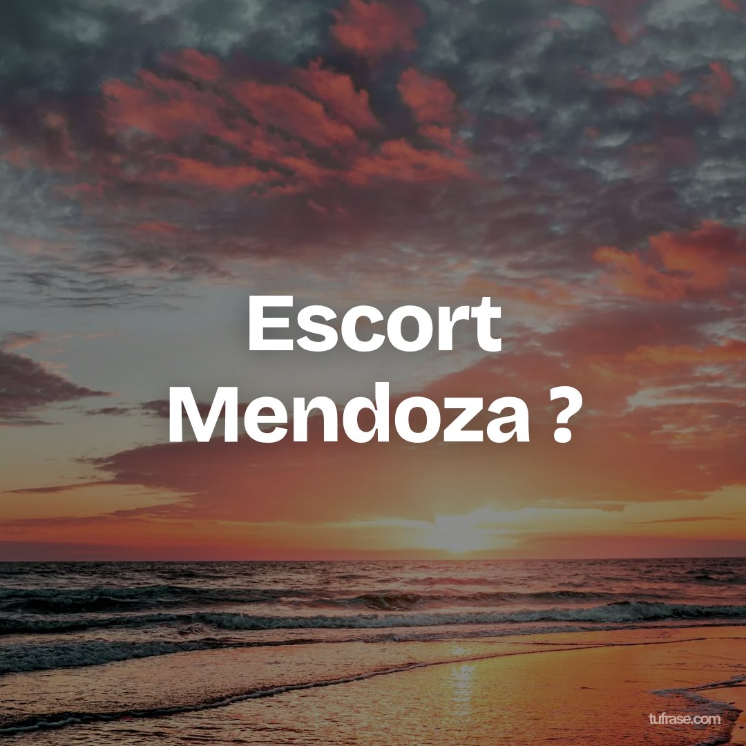 Escort Mendoza ?