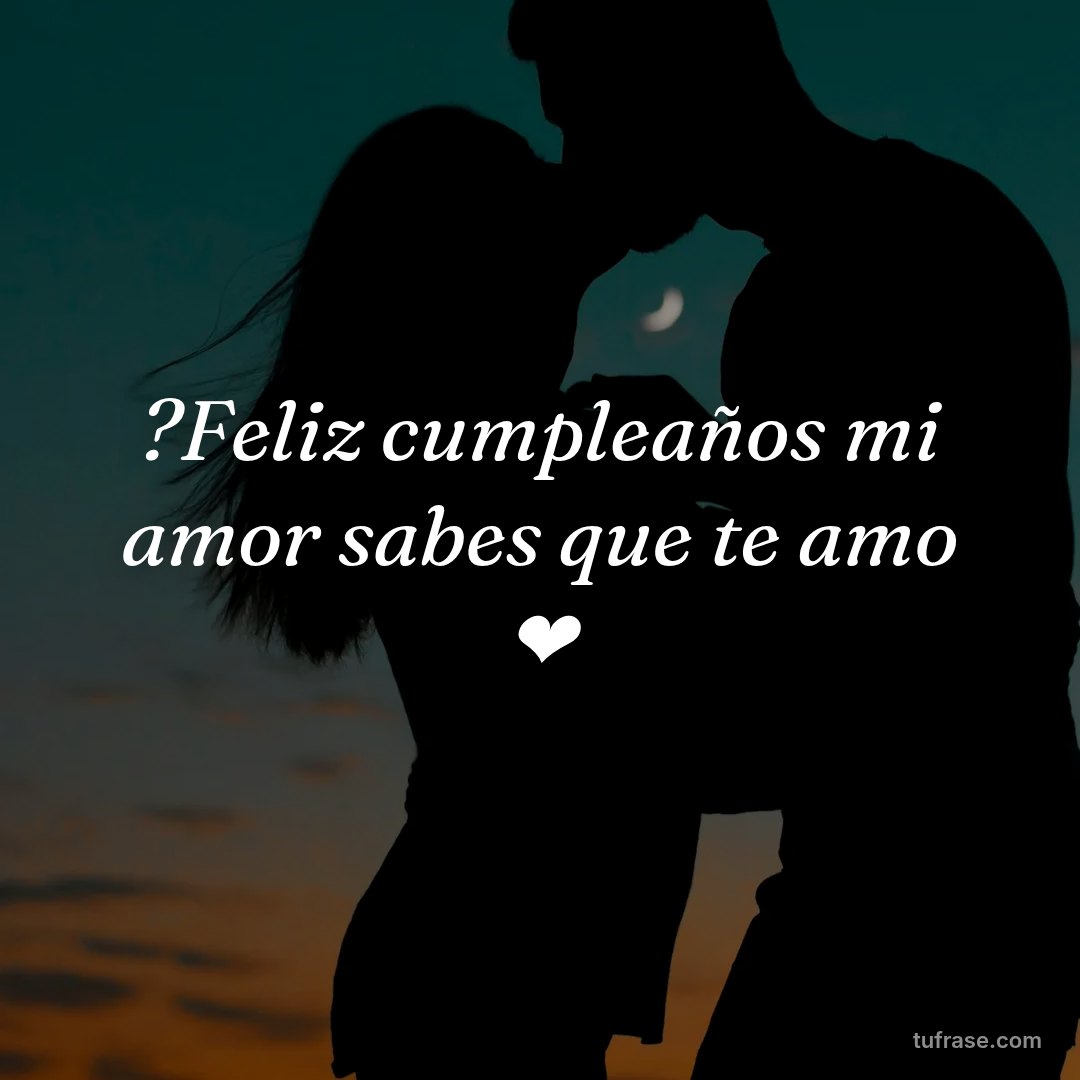 ?Feliz cumpleaños mi amor sabes que te amo ❤️