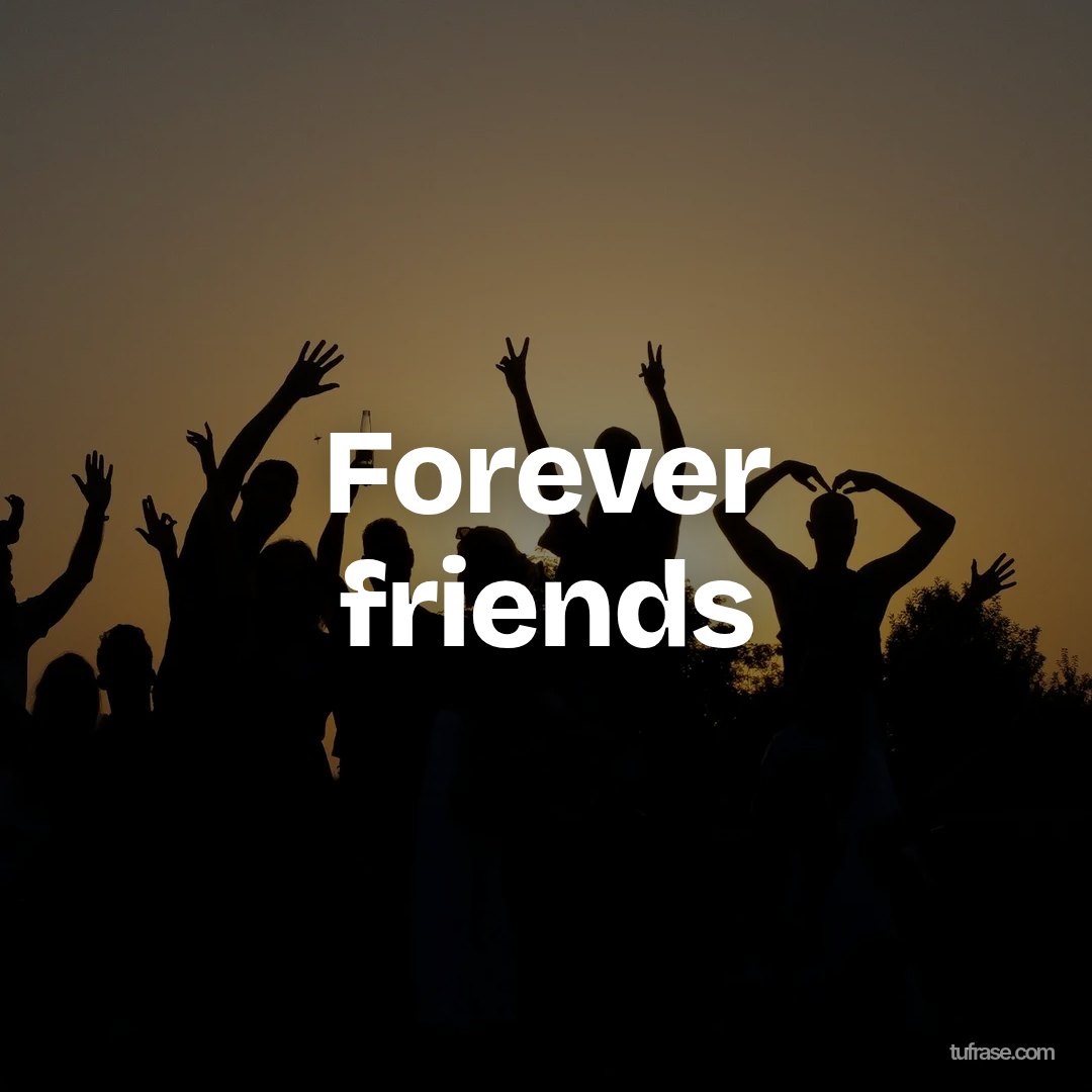 Forever friends