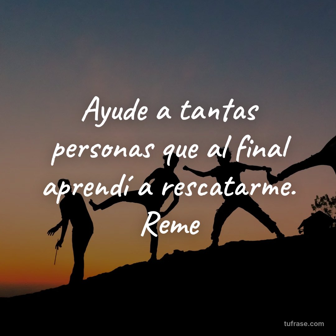 Ayude a tantas personas que al final aprendí a rescatarme. Reme