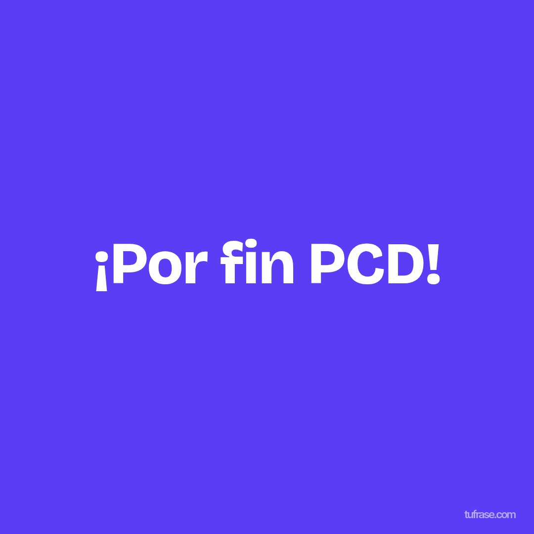 ¡Por fin PCD!
