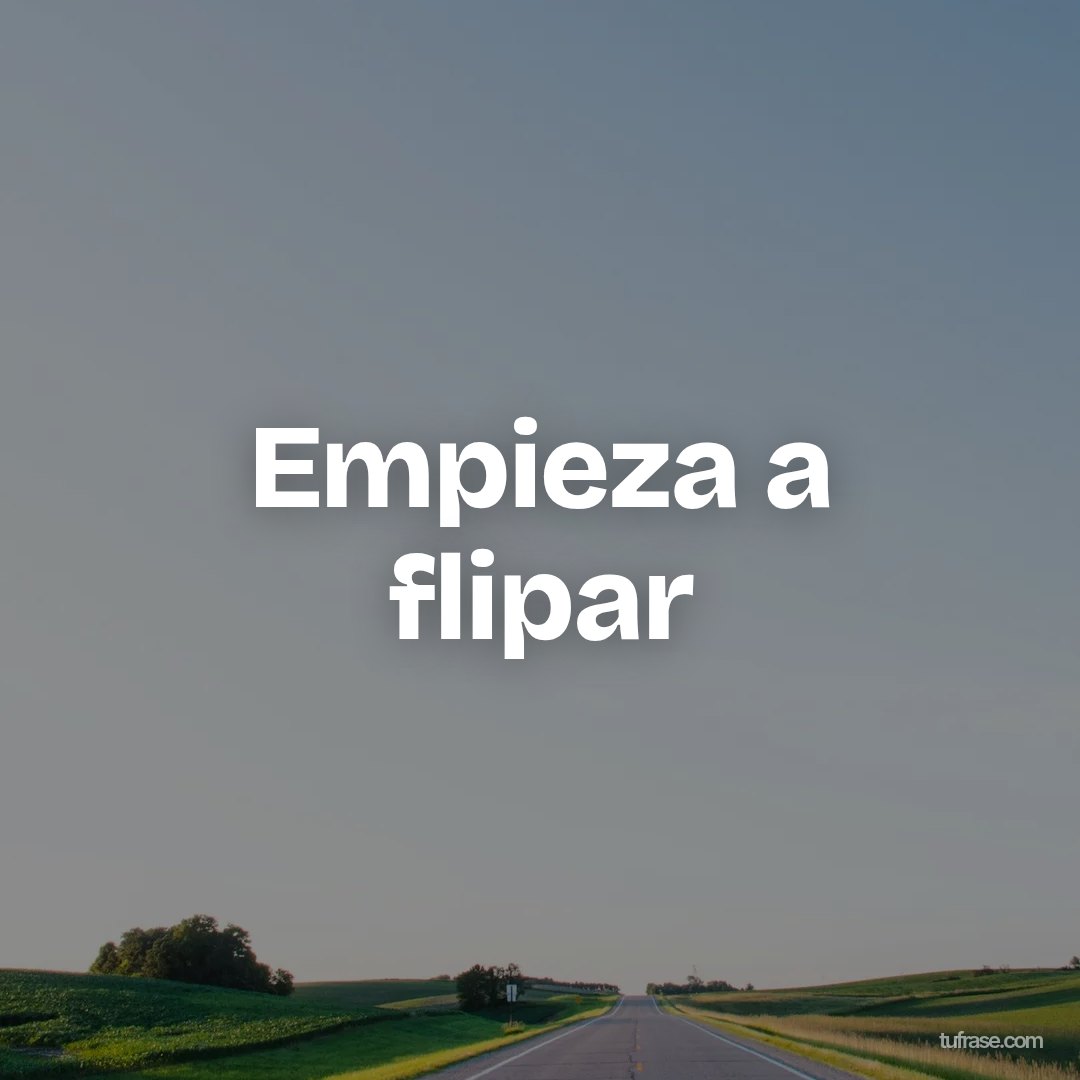 Empieza a flipar