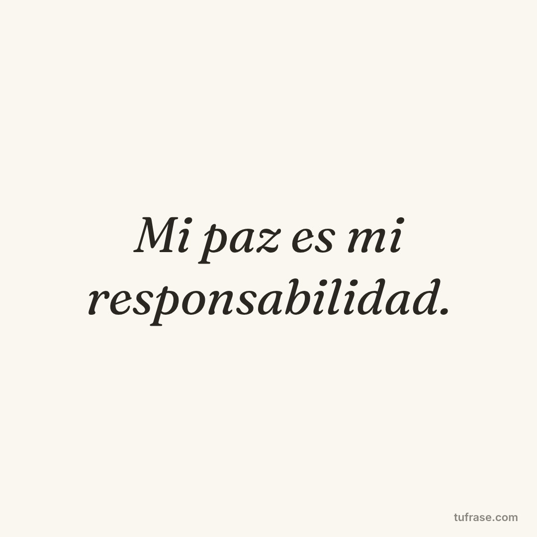 Mi paz es mi responsabilidad.