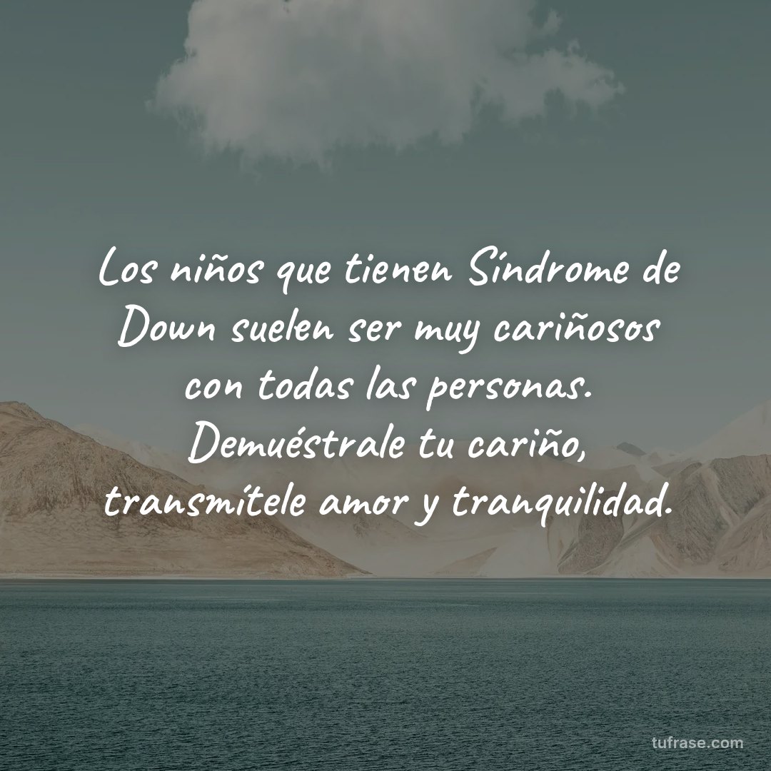 Los niños que tienen Síndrome de Down suelen ser muy cariñosos con todas las personas. Demuéstrale tu cariño, transmítele amor y tranquilidad.