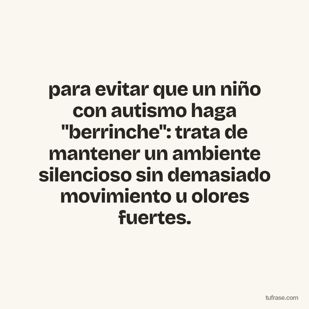 para evitar que un niño con autismo haga "berrinche": trata de mantener un ambiente silencioso sin demasiado movimiento u olores fuertes.