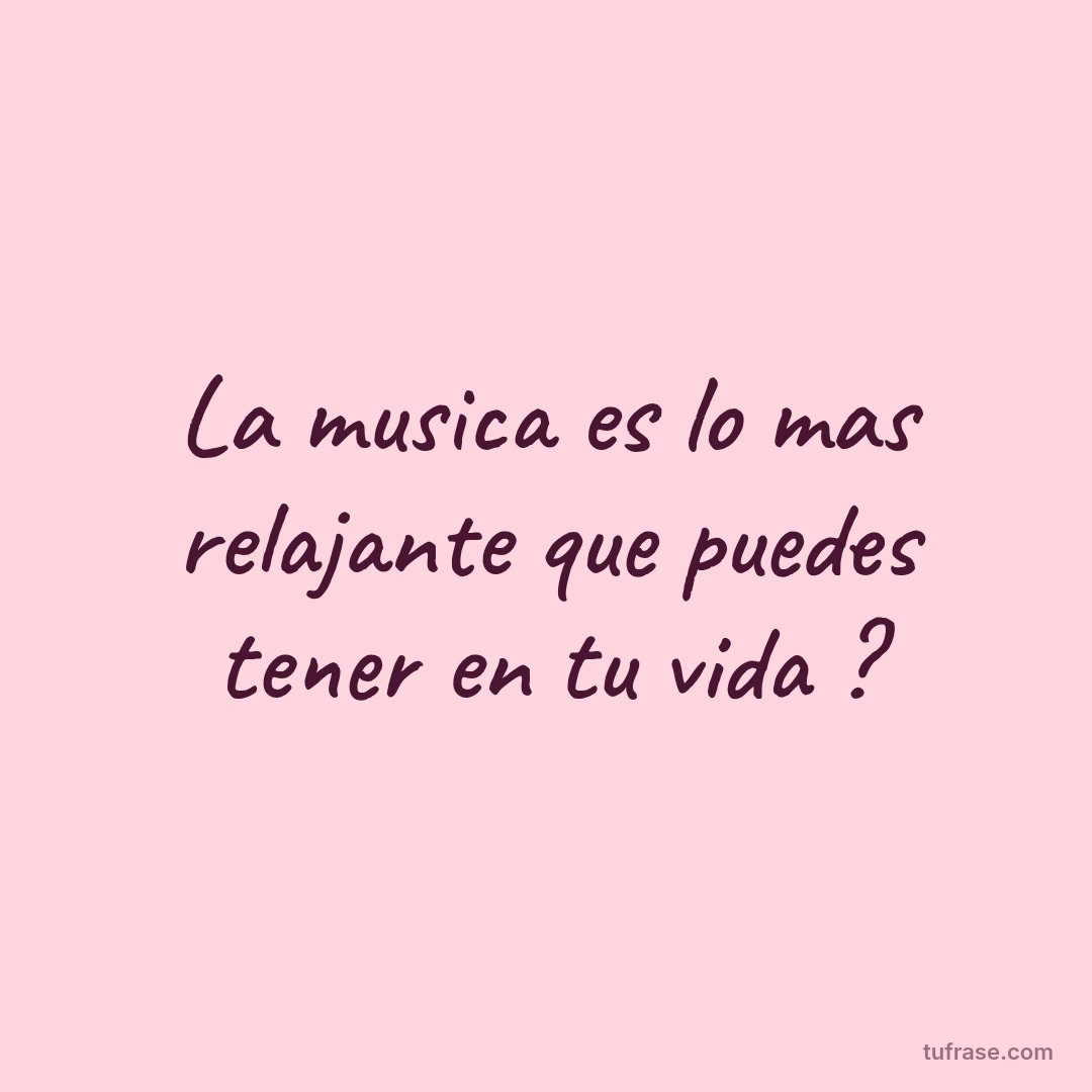 La musica es lo mas relajante que puedes tener en tu vida ?