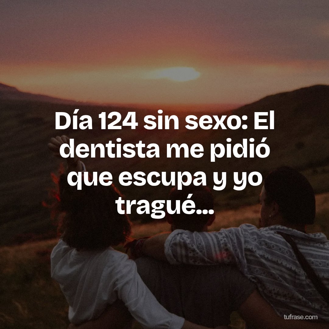 Día 124 sin sexo: El dentista me pidió que escupa y yo tragué...