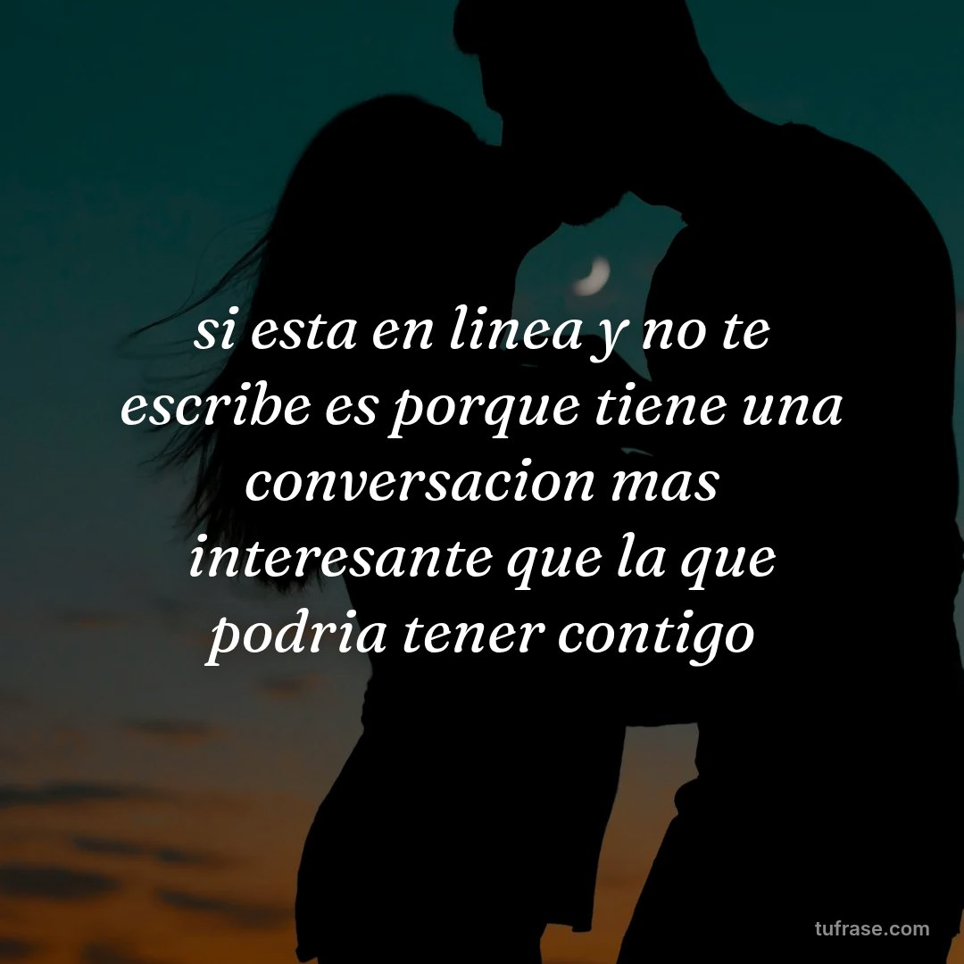 si esta en linea y no te escribe es porque tiene una conversacion mas interesante que la que podria tener contigo