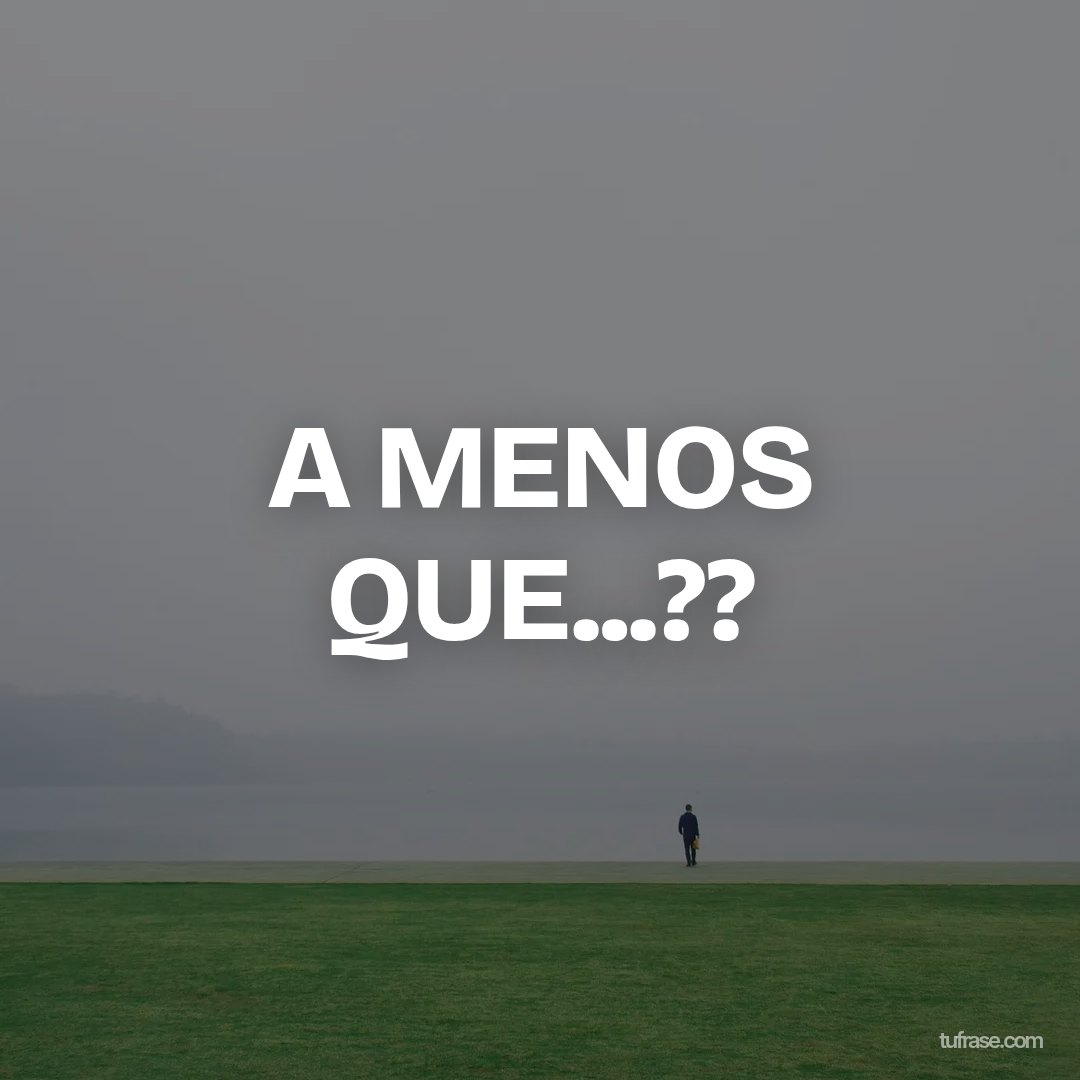 A MENOS QUE...??