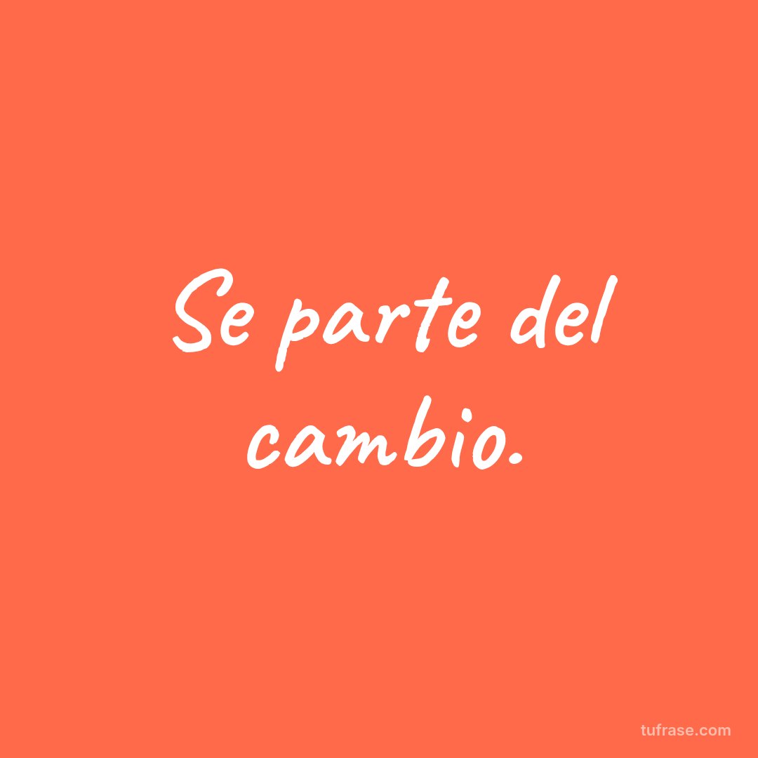 Se parte del cambio.