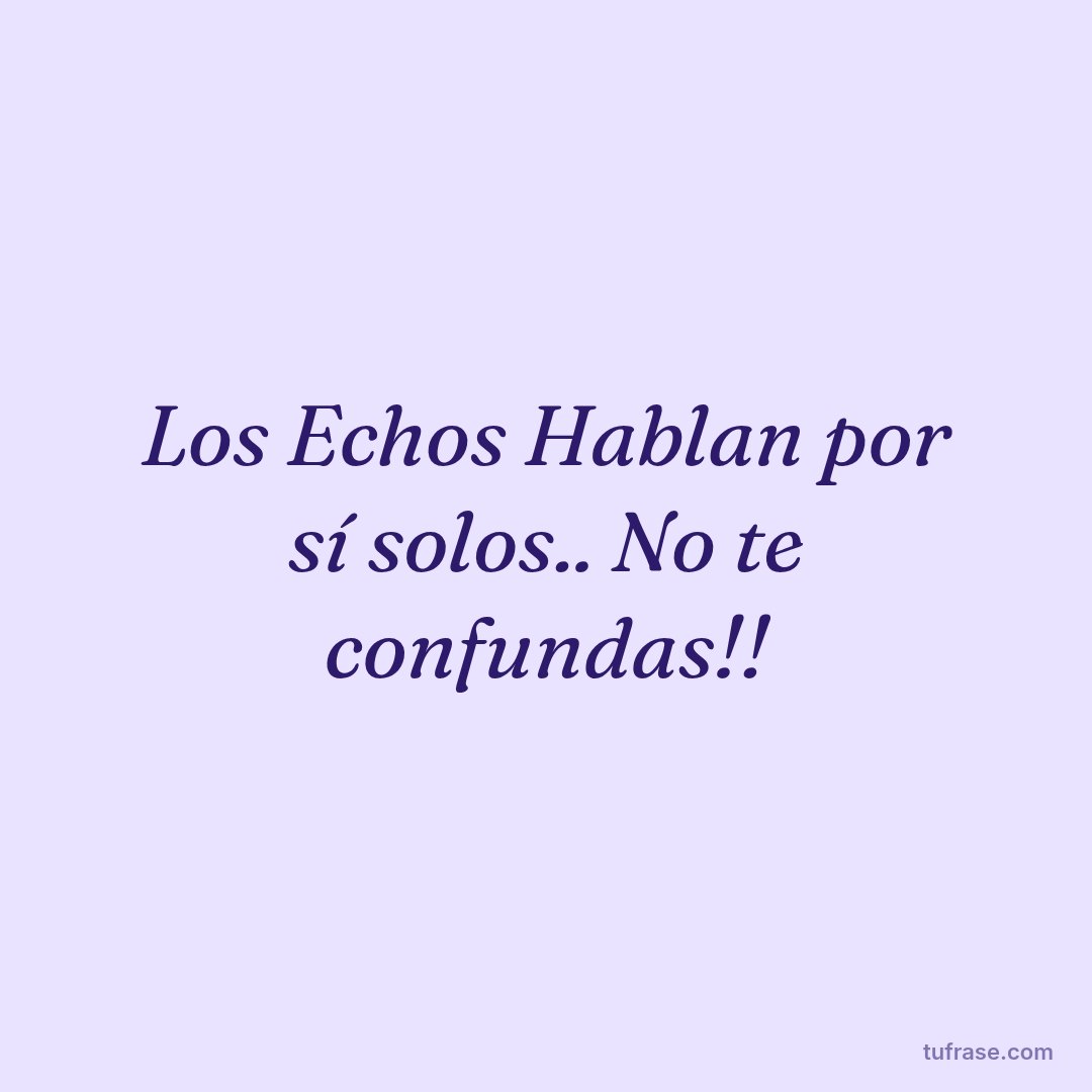 Los Echos Hablan por sí solos.. No te confundas!!