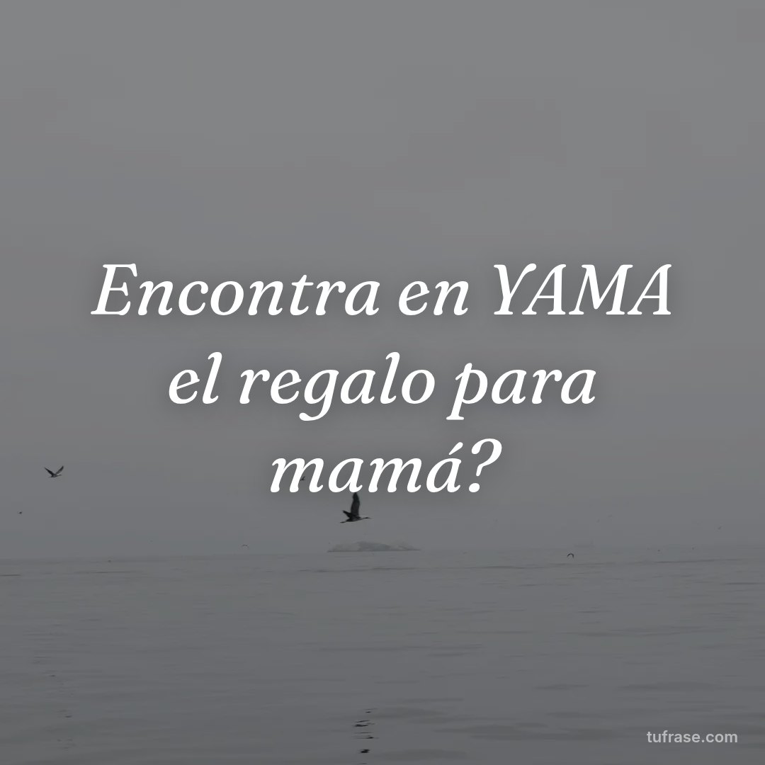 Encontra en YAMA el regalo para mamá?