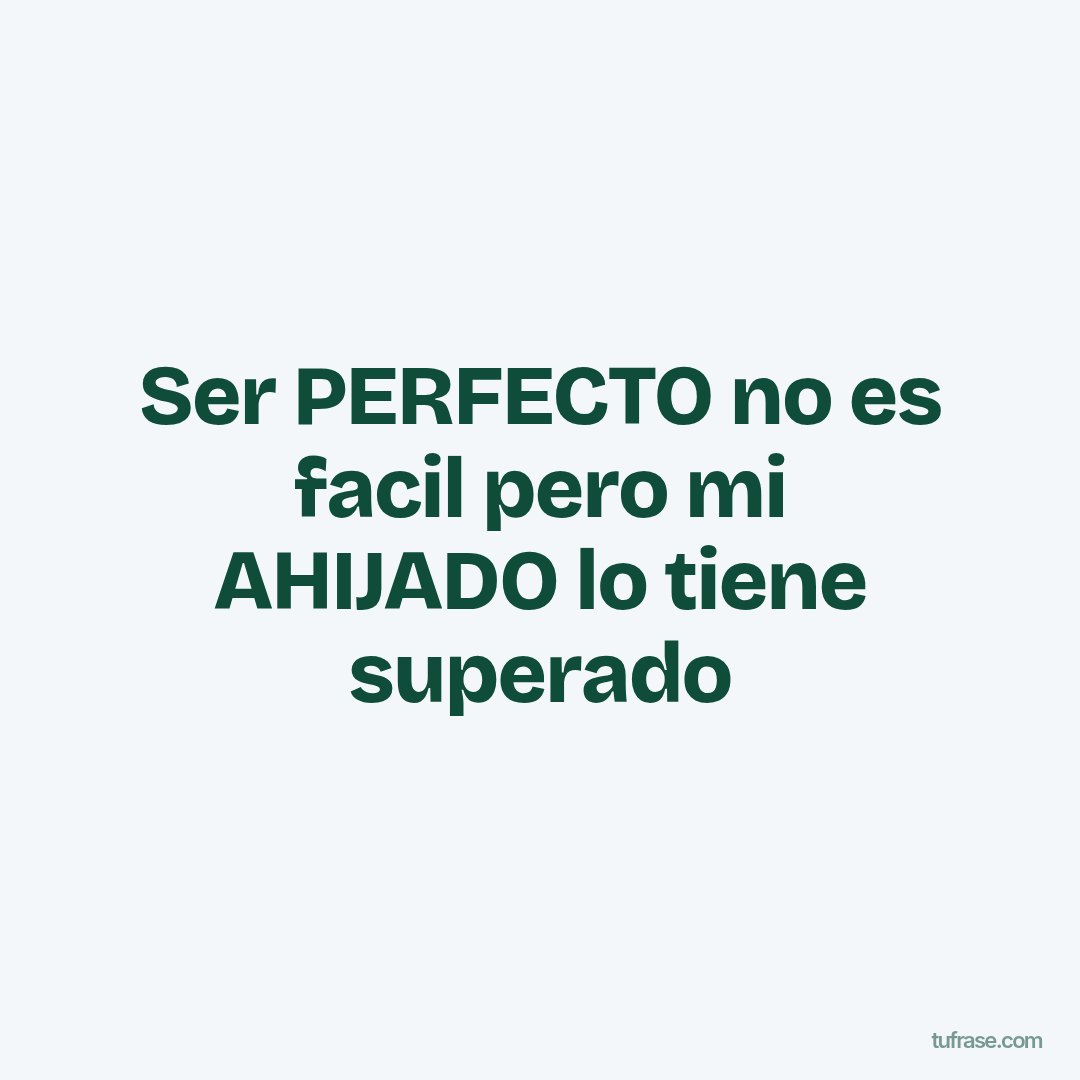 Ser PERFECTO no es facil pero mi AHIJADO lo tiene superado