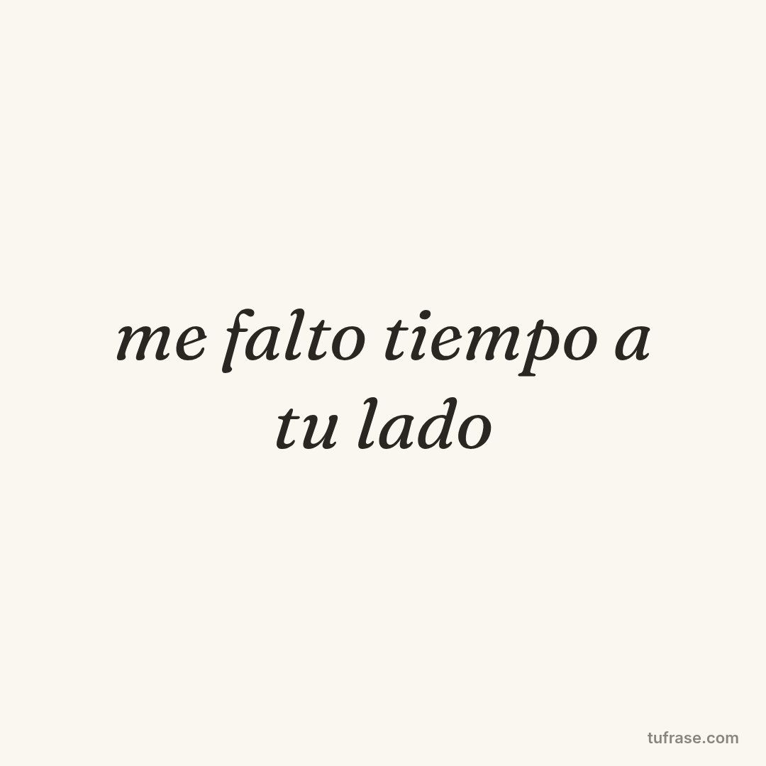 me falto tiempo a tu lado
