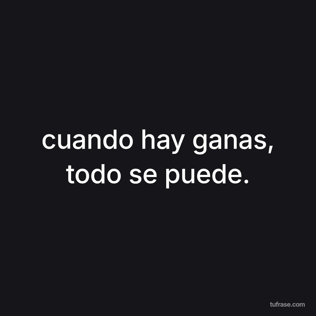 cuando hay ganas, todo se puede.