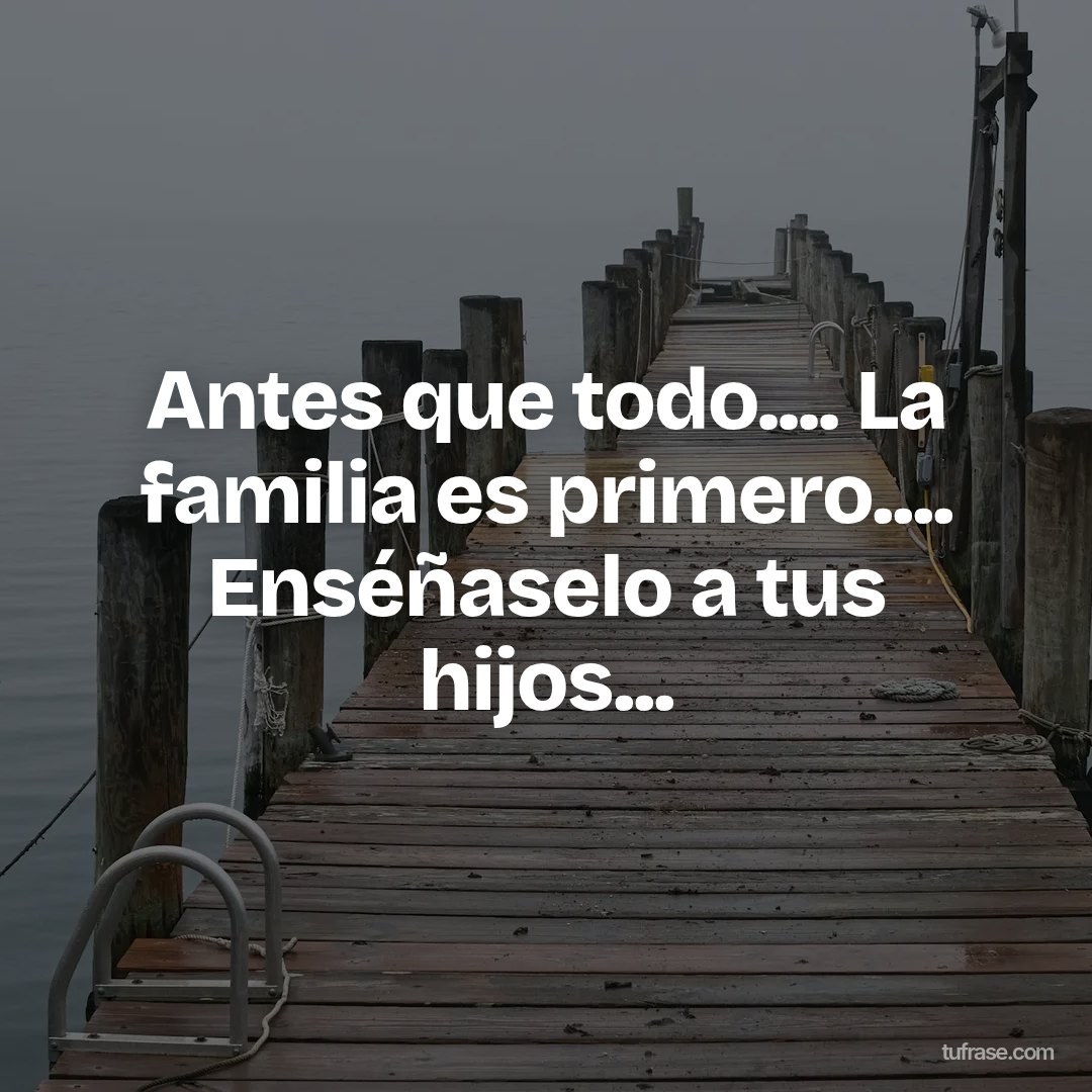 Antes que todo.... La familia es primero.... Enséñaselo a tus hijos...