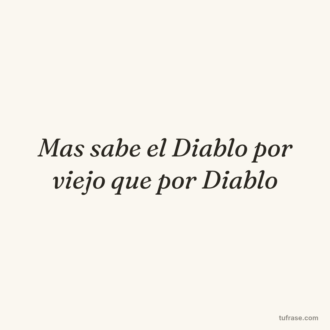 Mas sabe el Diablo por viejo que por Diablo