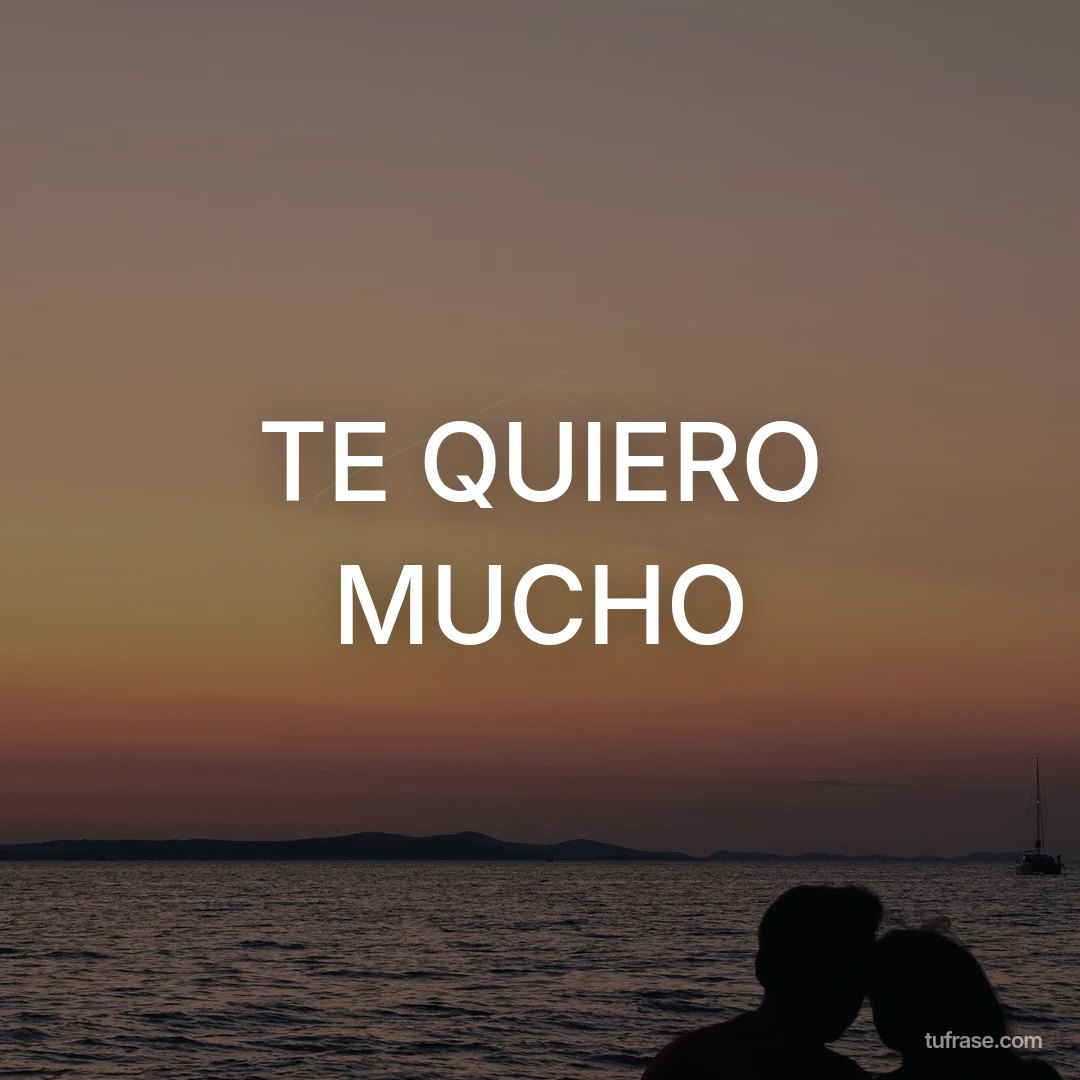 TE QUIERO MUCHO