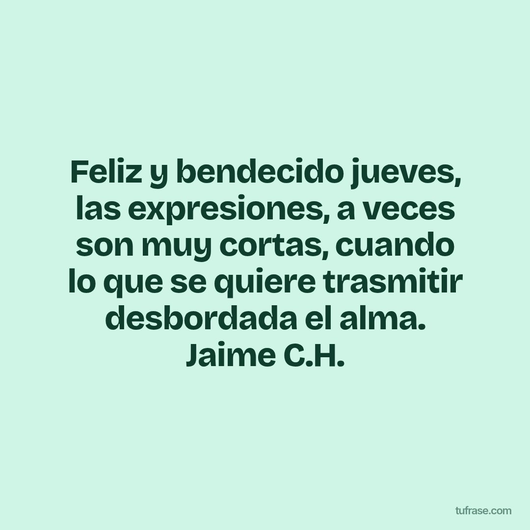 Feliz y bendecido jueves, las expresiones, a veces son muy cortas, cuando lo que se quiere trasmitir desbordada el alma. Jaime C.H.