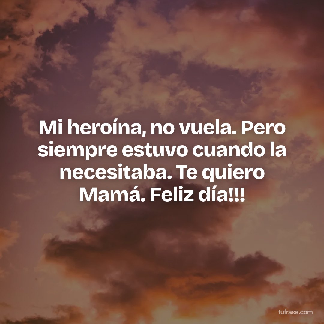Mi heroína, no vuela. Pero siempre estuvo cuando la necesitaba. Te quiero Mamá. Feliz día!!!