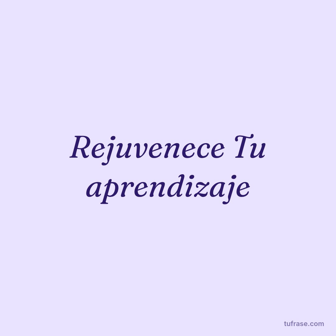 Rejuvenece Tu aprendizaje
