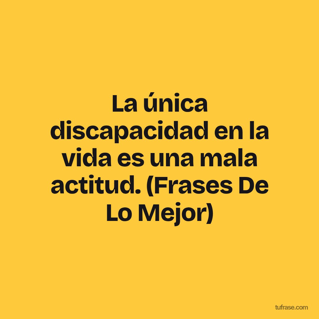 La única discapacidad en la vida es una mala actitud. (Frases De Lo Mejor)
