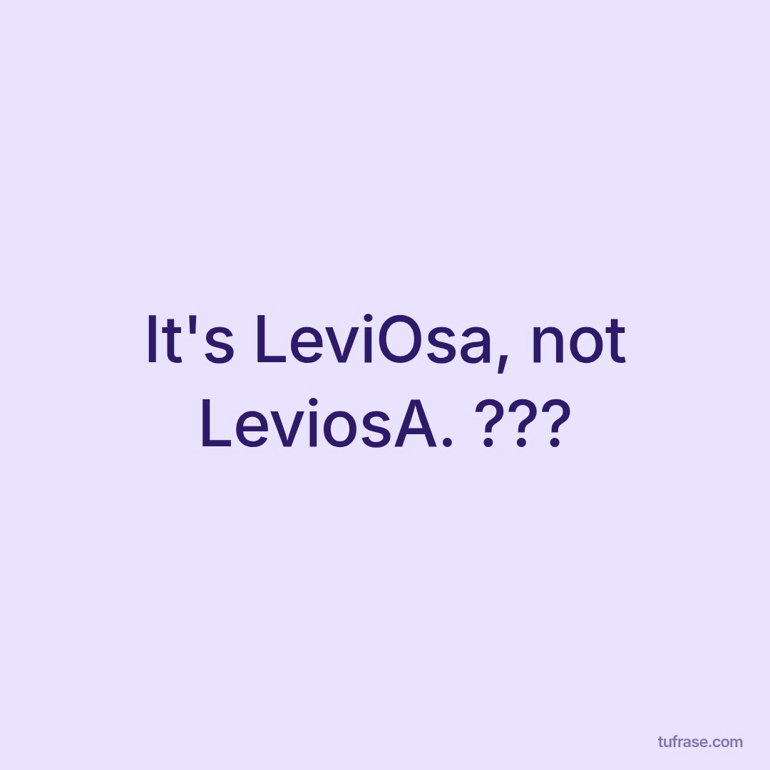 It's LeviOsa, not LeviosA. ???