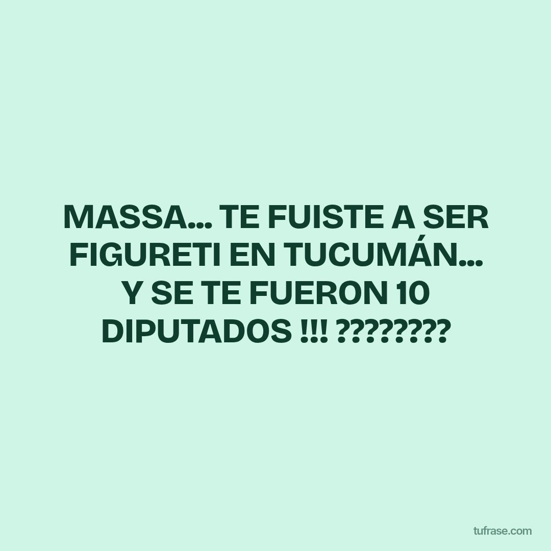 MASSA... TE FUISTE A SER FIGURETI EN TUCUMÁN... Y SE TE FUERON 10 DIPUTADOS !!! ????????