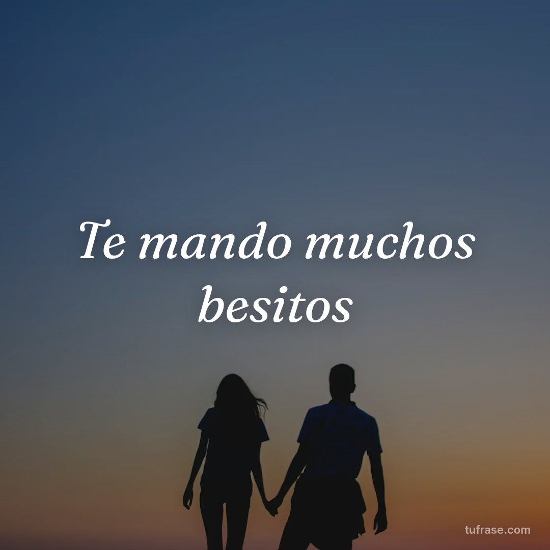 Te mando muchos besitos