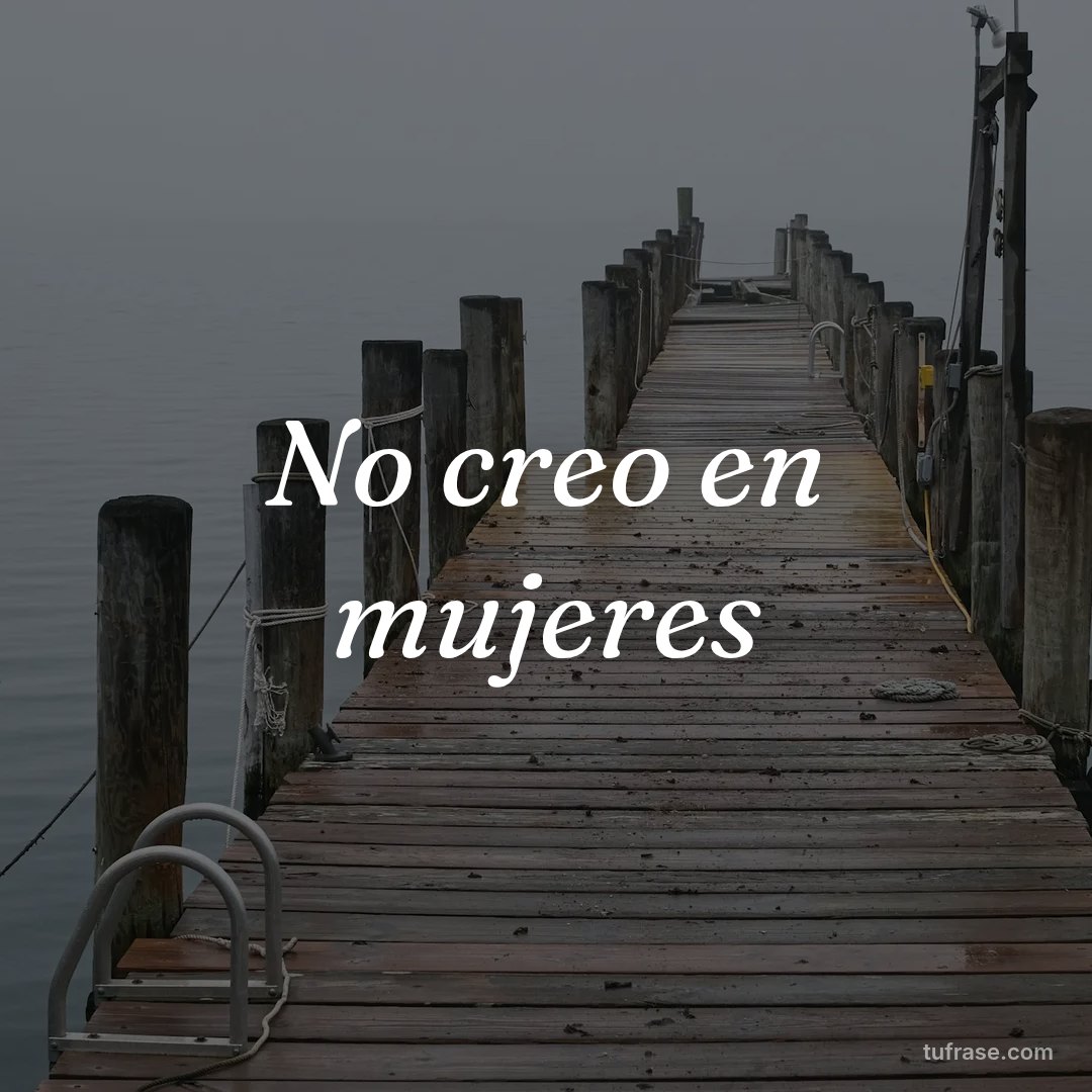 No creo en mujeres