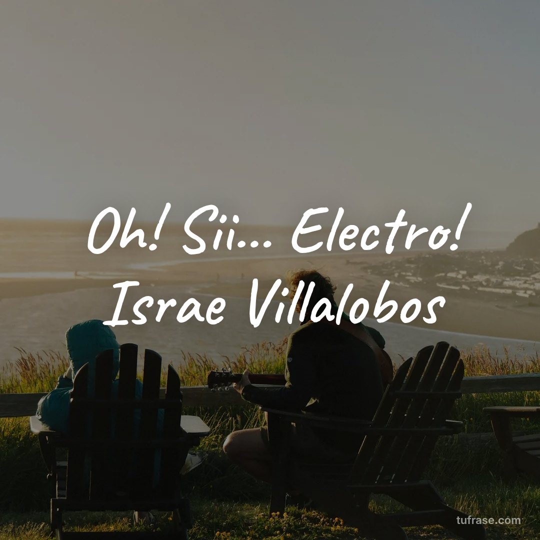 Oh! Sii... Electro! Israe Villalobos