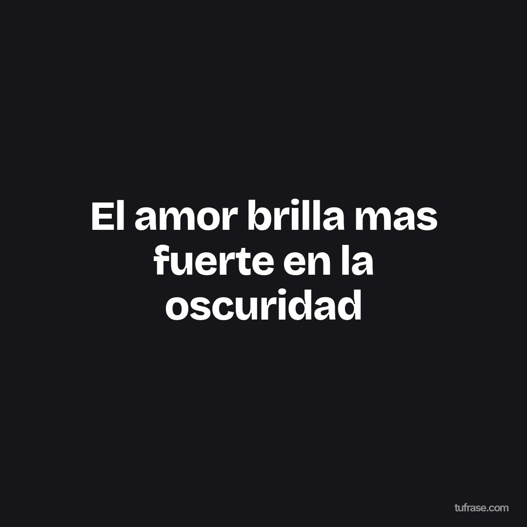 El amor brilla mas fuerte en la oscuridad
