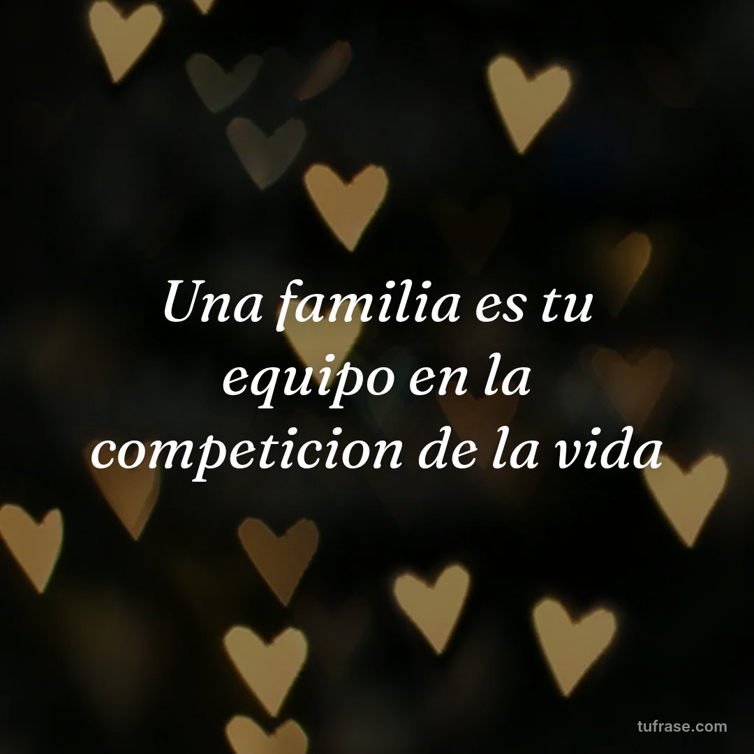 Una familia es tu equipo en la competicion de la vida