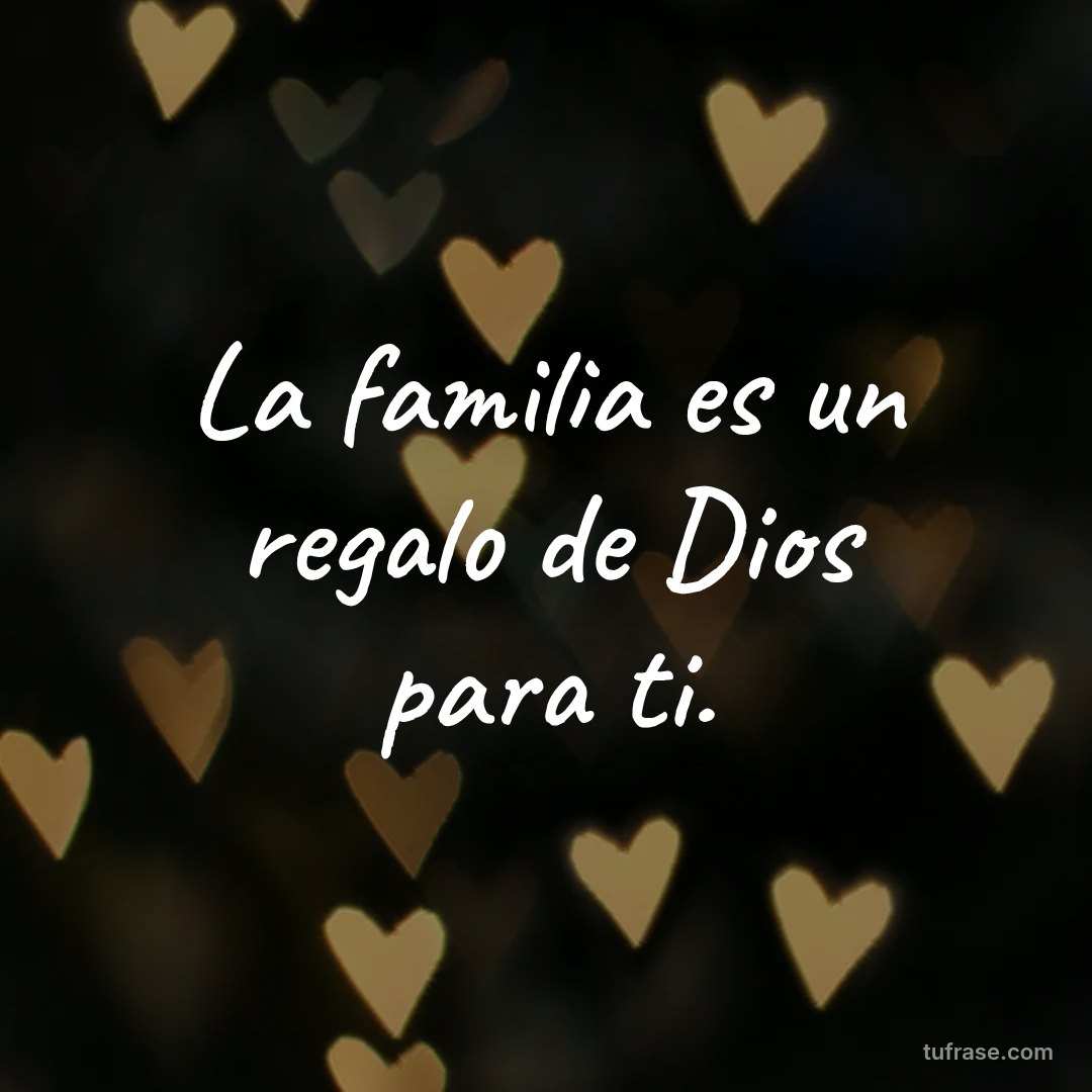 La familia es un regalo de Dios para ti.