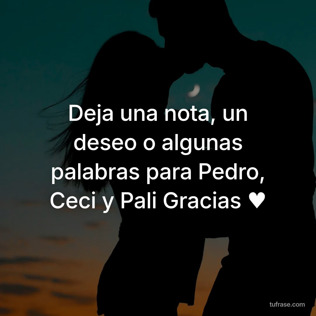Deja una nota, un deseo o algunas palabras para Pedro, Ceci y Pali Gracias ♥