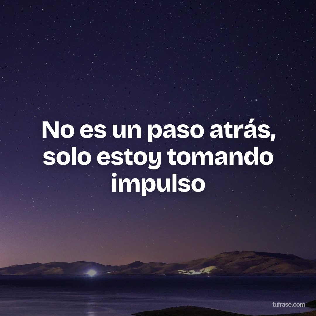 No es un paso atrás, solo estoy tomando impulso