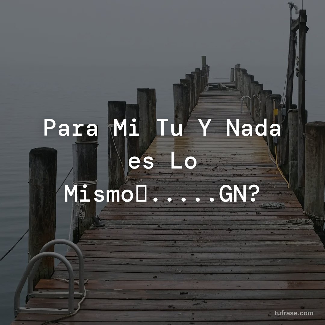 Para Mi Tu Y Nada es Lo Mismo✨.....GN?