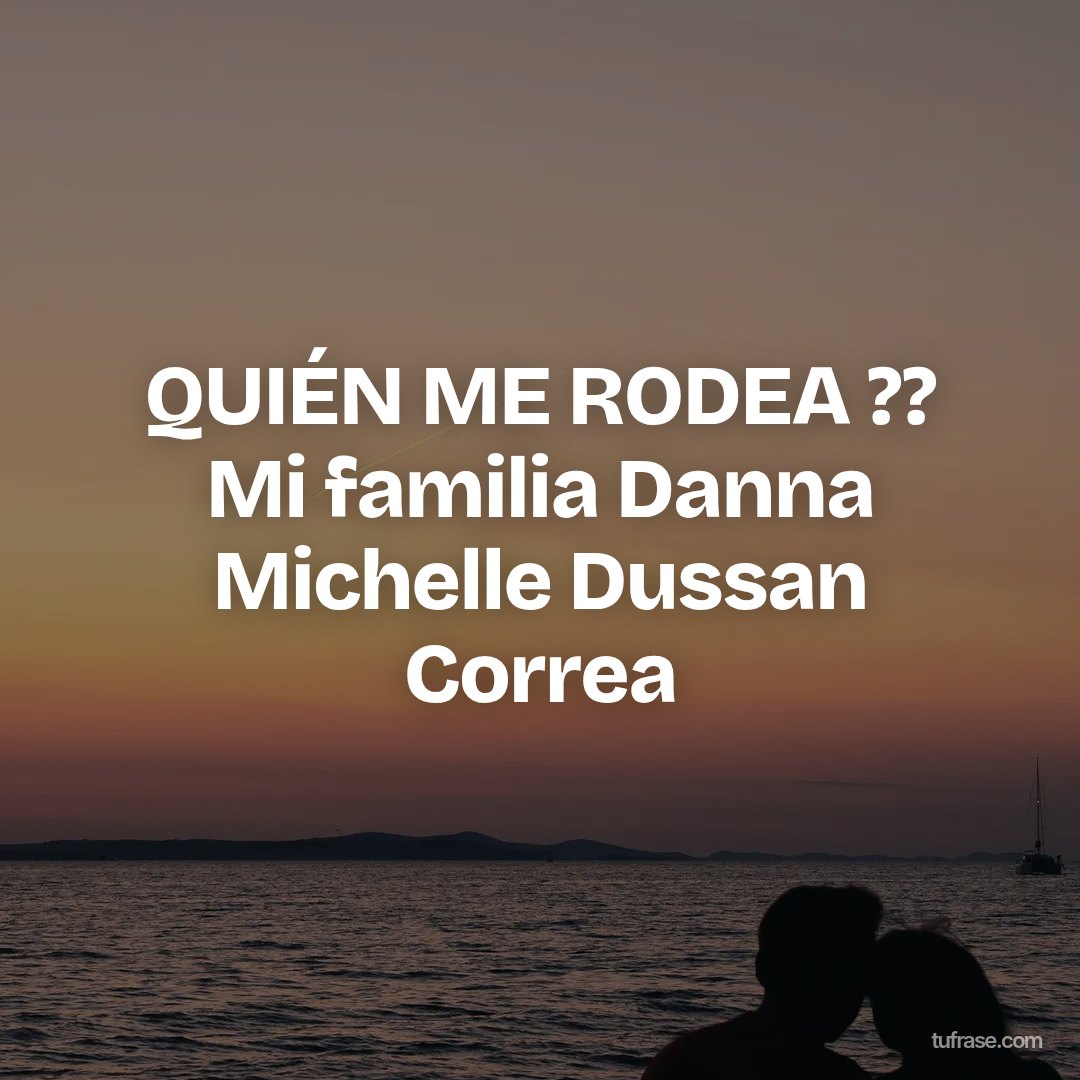QUIÉN ME RODEA ?? Mi familia Danna Michelle Dussan Correa