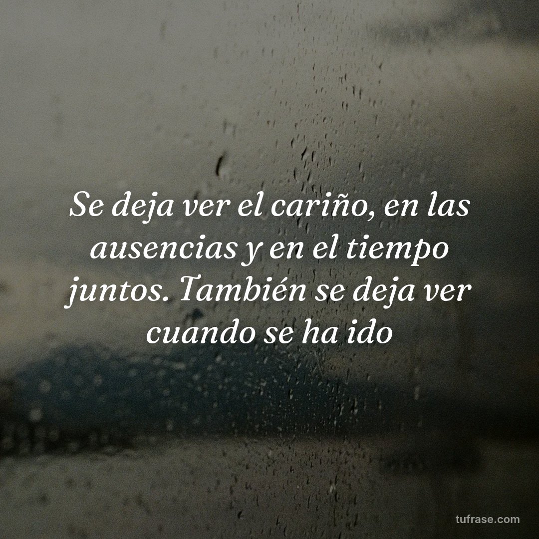 Se deja ver el cariño, en las ausencias y en el tiempo juntos. También se deja ver cuando se ha ido
