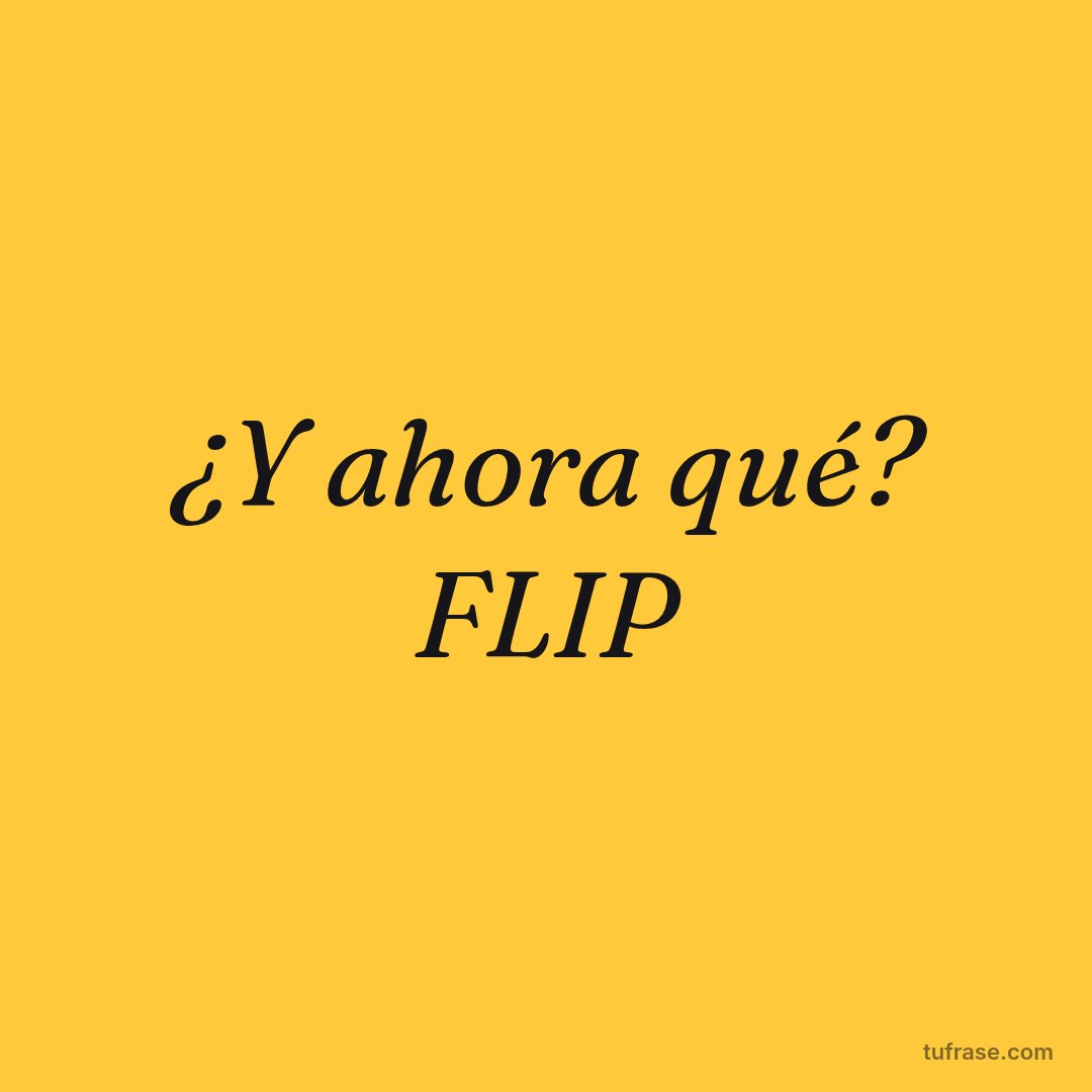 ¿Y ahora qué? FLIP