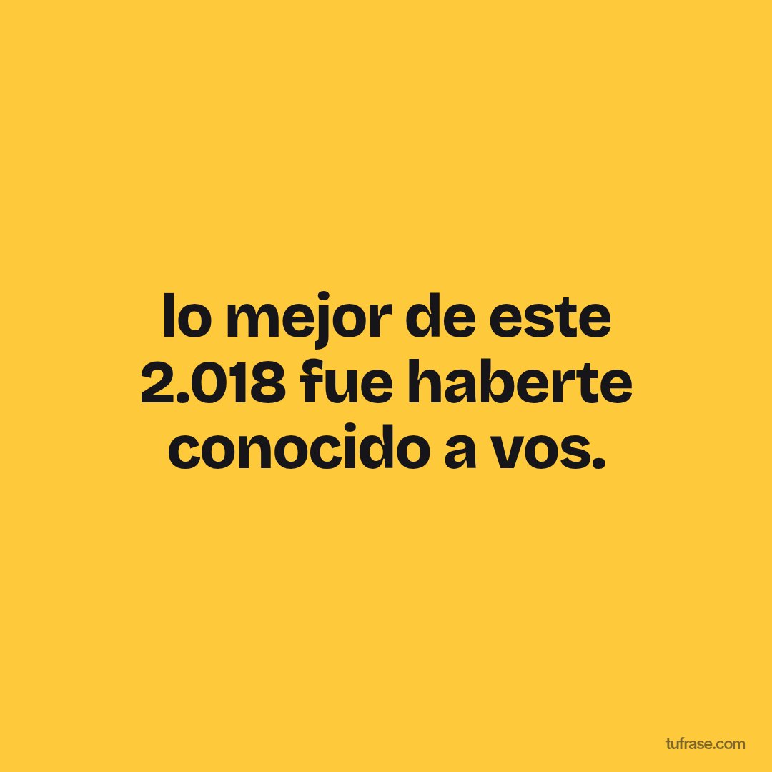 lo mejor de este 2.018 fue haberte conocido a vos.