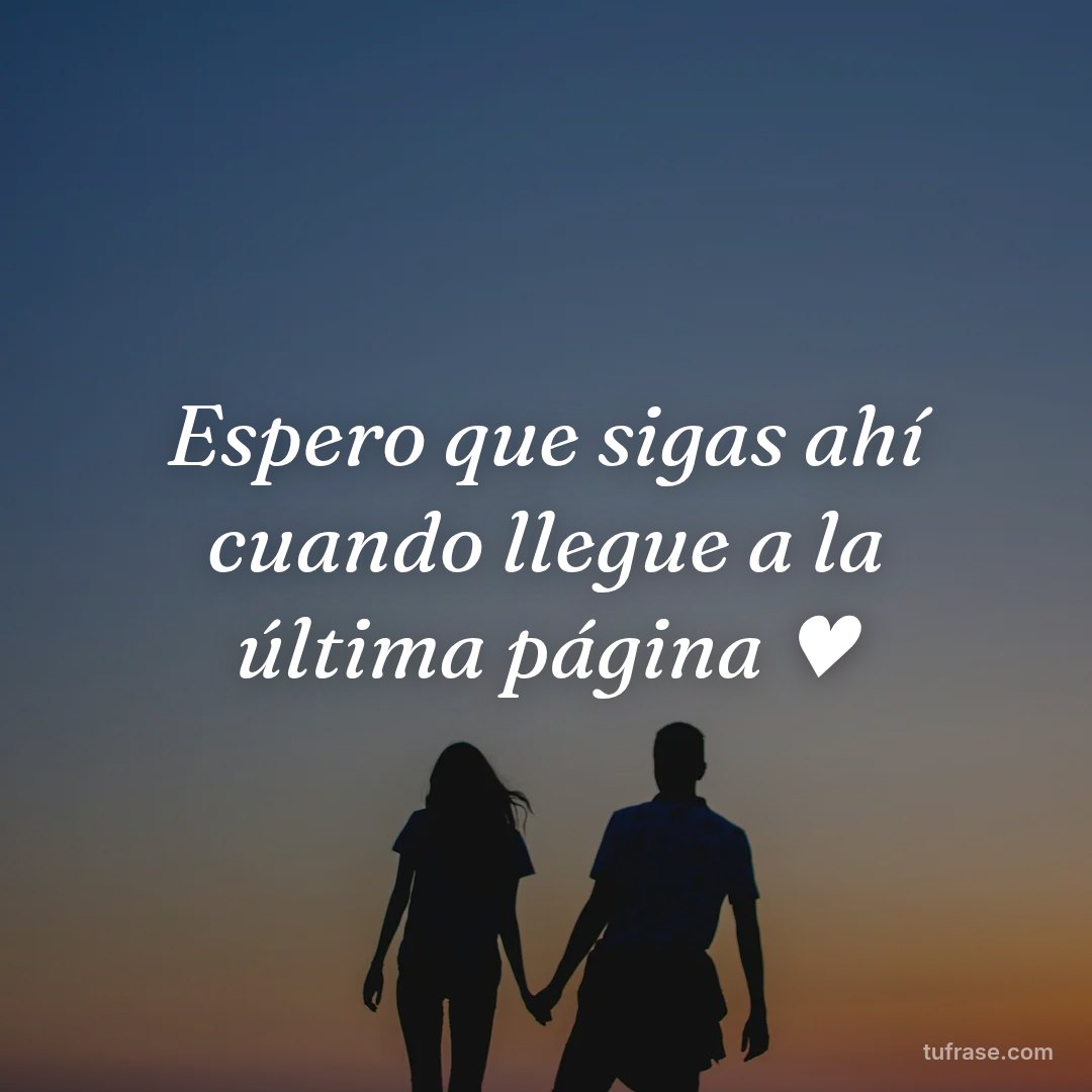 Espero que sigas ahí cuando llegue a la última página ♥️