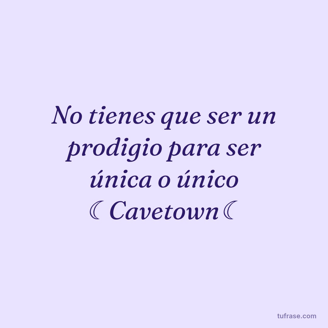 No tienes que ser un prodigio para ser única o único ☾Cavetown☾