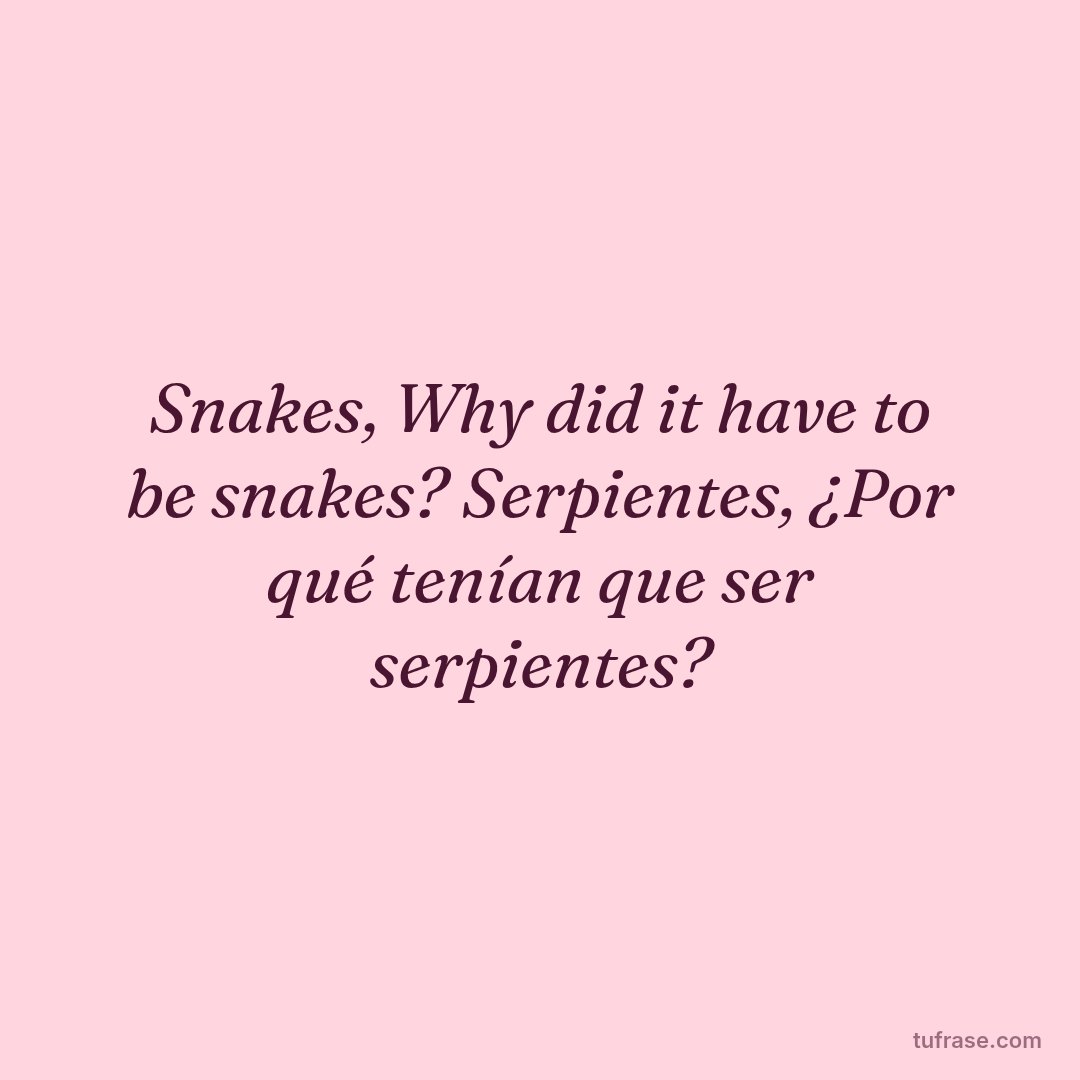 Snakes, Why did it have to be snakes? Serpientes, ¿Por qué tenían que ser serpientes?