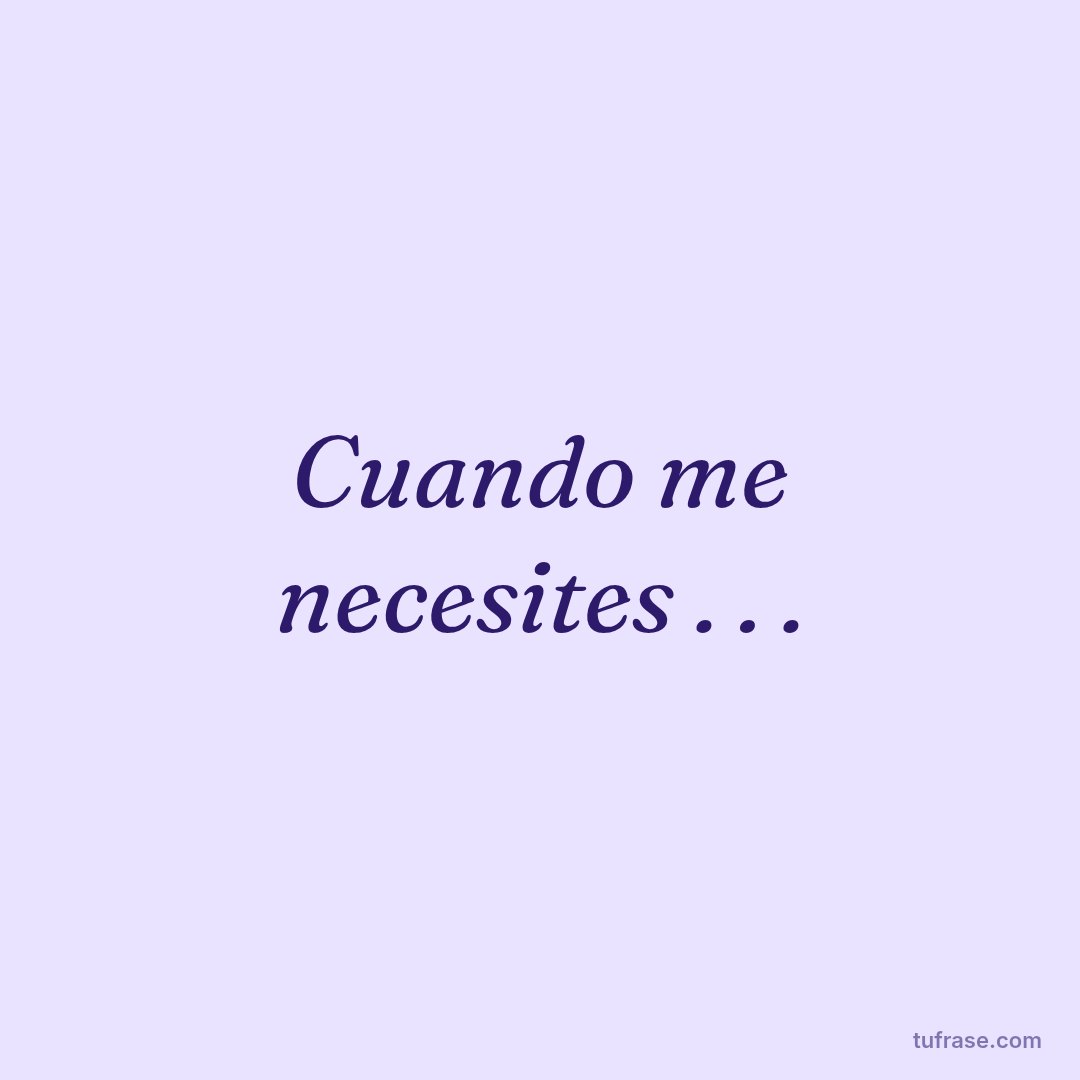Cuando me necesites . . .