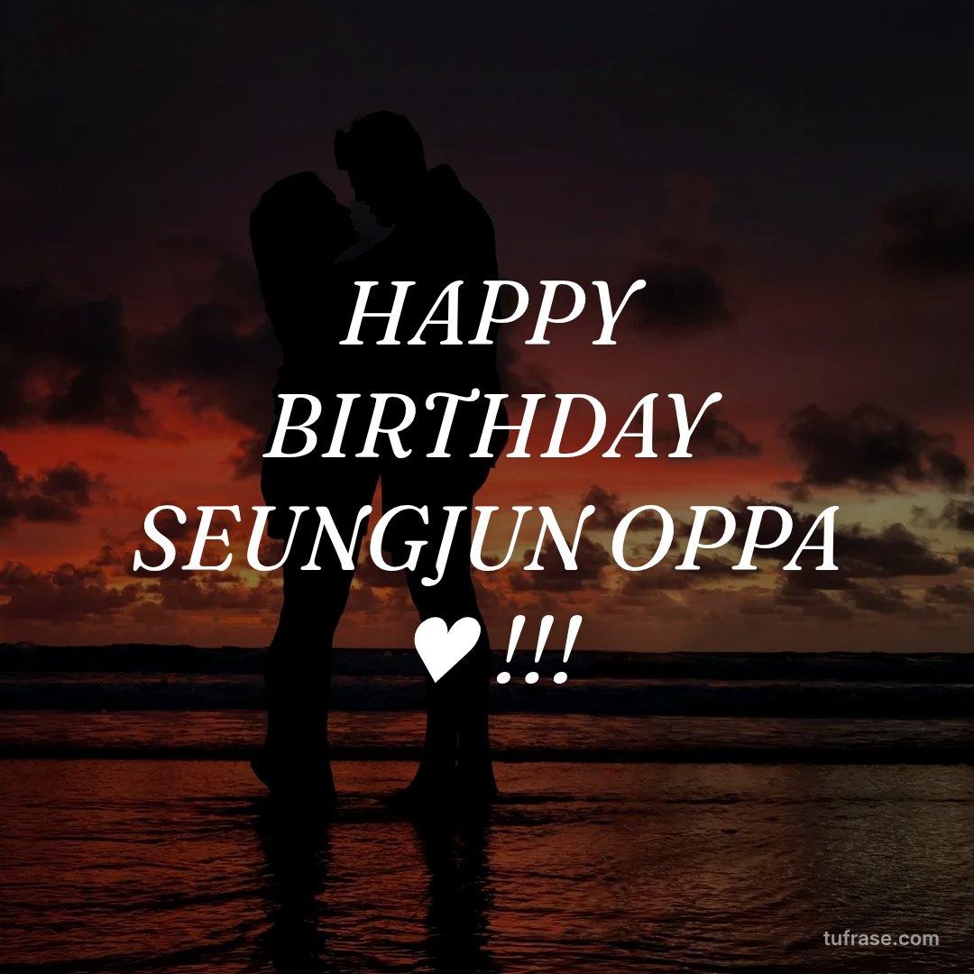 HAPPY BIRTHDAY SEUNGJUN OPPA ♥ !!!