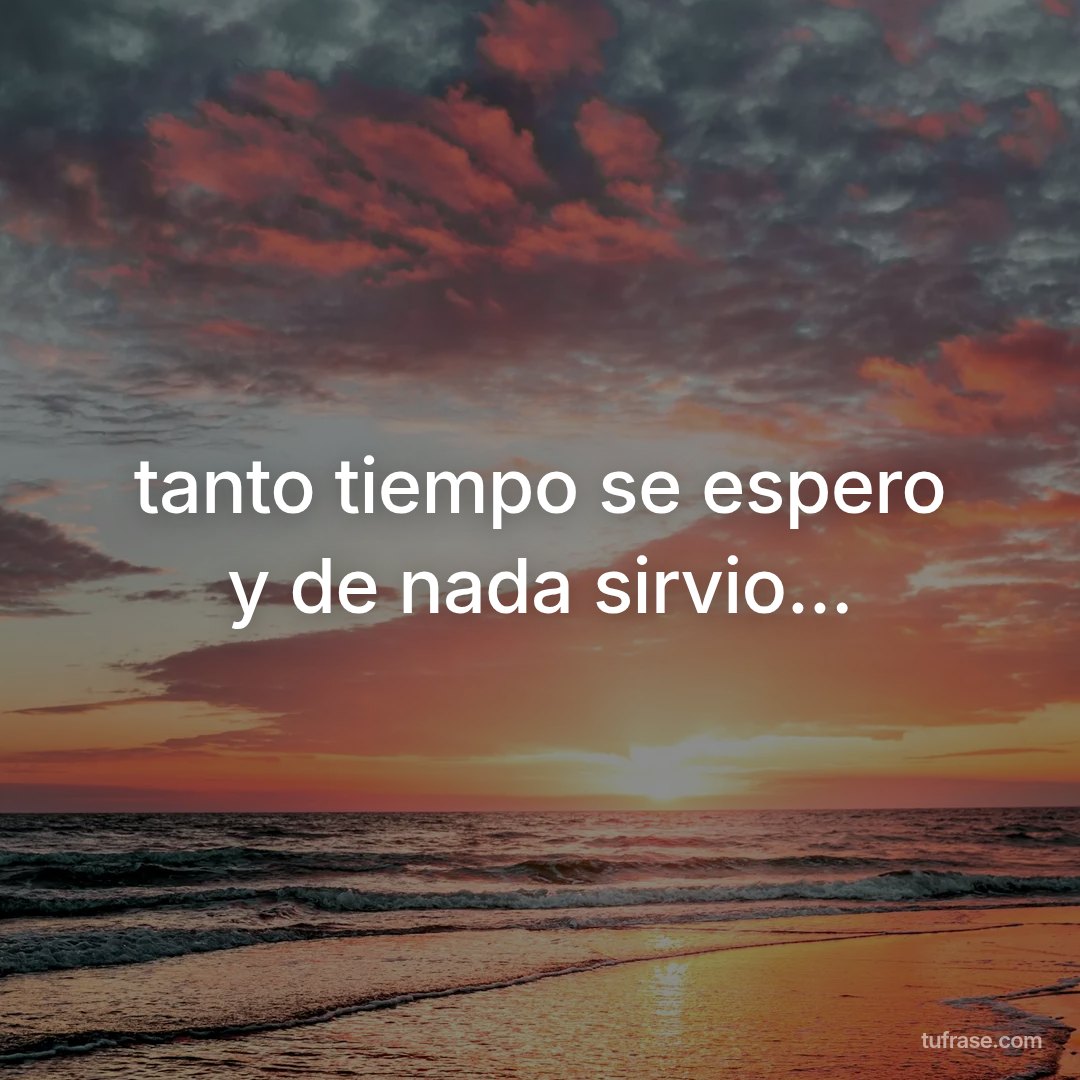 tanto tiempo se espero y de nada sirvio...